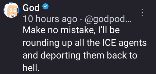 Make no mistake, I’ll be rounding up all the ICE agents and deporting them back to hell.